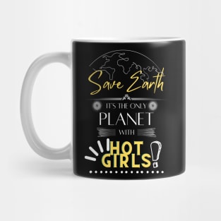 Mens Earth Day T Shirts Save Earth It's The Only Planet With Hot Girls Mug